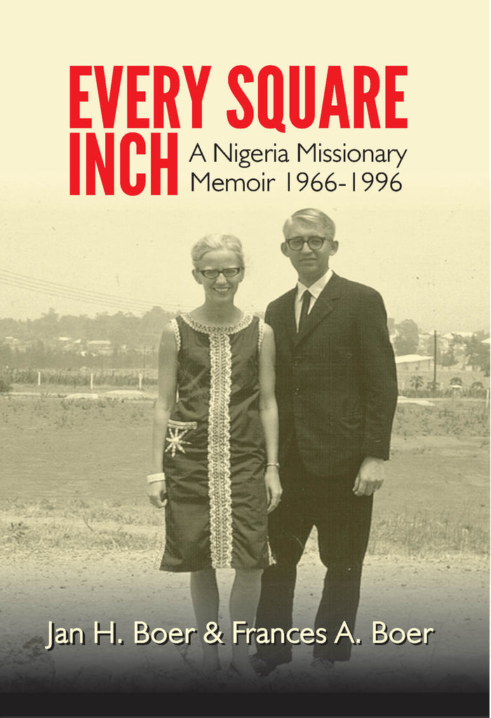 EVERY SQUARE INCH:A NIGERIAN MISSIONARY MEMOIR 1966-1996 (PC)