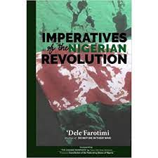 IMPERATIVE OF THE NIGERIA REVOLUTION  BY DELE FAROTIMI