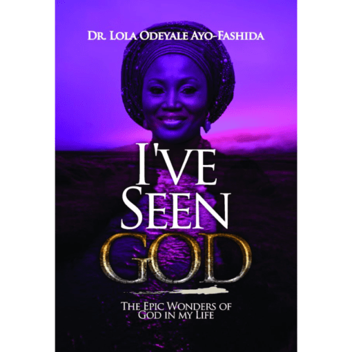 I’VE SEEN GOD:THE EPIC WONDERS OF GOD IN MY LIFE