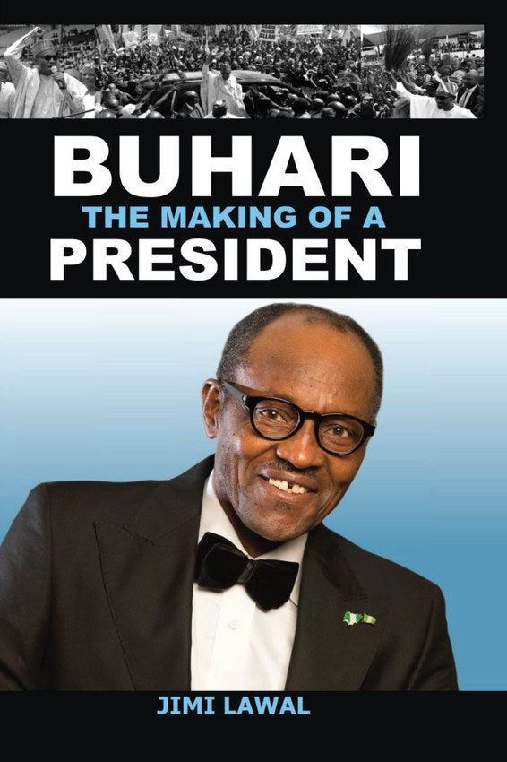 BUHARI: THE MAKING OF A PRESIDENT BY JIMI LAWAL