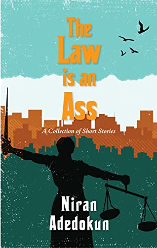 THE LAW IS AN ASS BY NIRAN ADEDOKUN