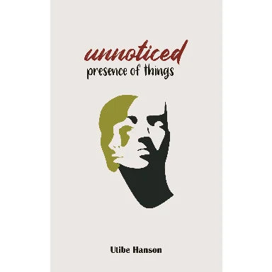 UNNOTICED PRESENCE OF THINGS BY UTIBE HANSON