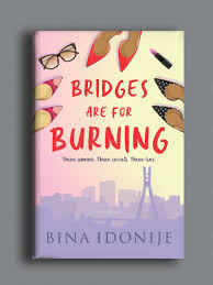 BRIDGES ARE FOR BURNING BY BINA IDONIJE