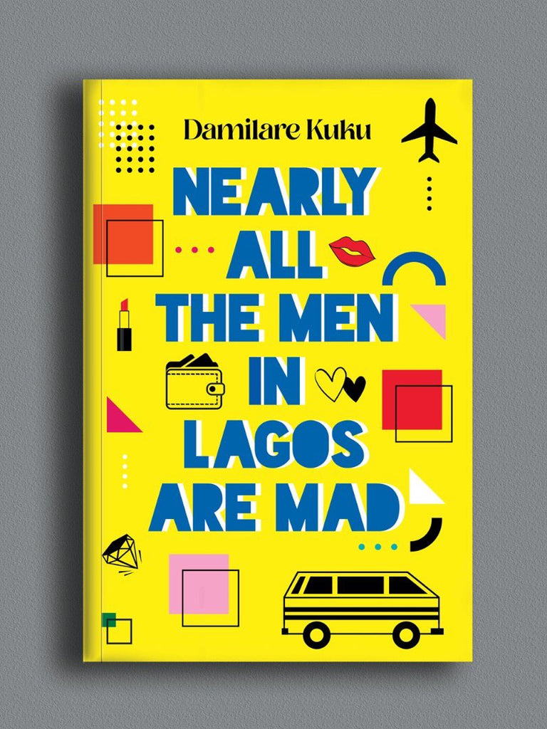 NEARLY ALL MEN IN LAGOS ARE  MAD BY DAMILARE KUKU