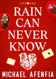 RAIN CAN NEVER KNOW BY MICHEAL AFENFIA