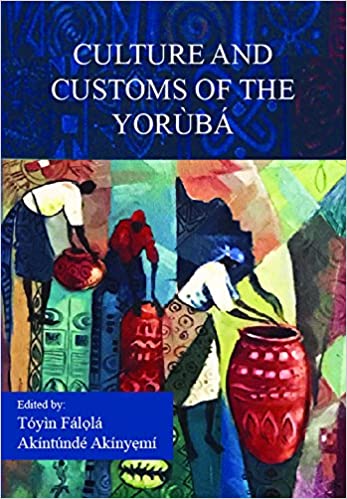 CULTURE AND CUSTOMS OF THE YORUBA